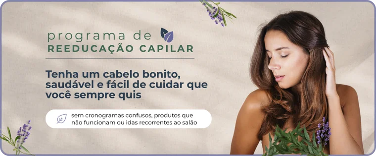Programa de Reeducação Capilar — cabelo bonito, saudável e fácil de cuidar